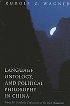 Language, ontology, and political philosophy in China : Wang Bi's scholarly exploration of the dark (xuanxue)