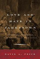Love and hate in Jamestown : John Smith, Pocahontas, and the heart of a new nation
