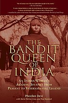 The bandit queen of India : an Indian woman's amazing journey from peasant to international legend