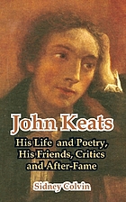 John Keats; his life and poetry, his friends, critics and after-fame