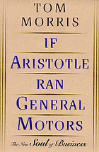 If Aristotle ran General Motors : the new soul of business