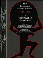 The European reconstruction, 1948-1961 : bibliography on the Marshall Plan and the Organisation for European Economic Co-operation (OEEC) = La reconstruction européenne : bibliographie sur le Plan Marshall et l'Organisation européenne de coopération économique (OECE)