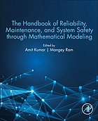 The handbook of reliability, maintenance, and system safety through mathematical modeling
