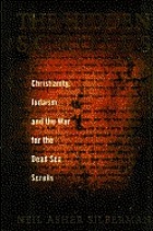 The hidden scrolls : Christianity, Judaism, & the war for the Dead Sea scrolls