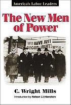 The new men of power, America's labor leaders
