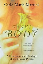 On the body : a contemporary theology of the human person