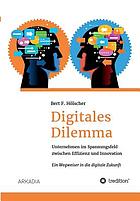 Digitales Dilemma Unternehmen im Spannungsfeld zwischen Effizienz und Innovation - Ein Wegweiser in die digitale Zukunft