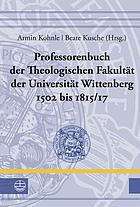 Professorenbuch der Theologischen Fakultät der Universität Wittenberg 1502 bis 1815/17