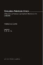 Civilizing American cities; a selection of Frederick Law Olmsted's writings on city landscapes