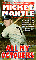 All my Octobers : my memories of twelve World Series when the Yankees ruled baseball