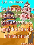 A description of the empire of China and Chinese-Tartary : together with the kingdoms of Korea, and Tibet : containing the geography and history (natural as well as civil) of those countries : in two volumes