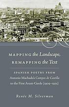 Mapping the Landscape, Remapping the Text : Spanish Poetry from Antonio Machado's Campos de Castilla to the First Avant-Garde (1909-1925)