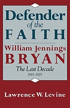 Defender of the faith: William Jennings Bryan; the last decade, 1915-1925