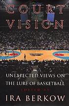 Court vision : unexpected views on the lure of basketball