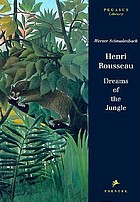 Henri Rousseau : dreams of the jungle