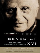 The essential Pope Benedict XVI : his central writings and speeches