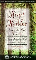 Heart of a heroine : [saving the last redwoods]
