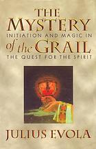 The mystery of the Grail : initiation and magic in the quest for the Spirit