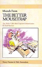 Morsels from the better mousetrap : tips, tricks and tales about corporate communications for small businesses