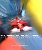 Michael Schumacher : the greatest of all