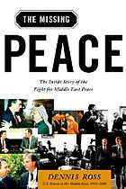 The missing peace : the inside story of the fight for Middle East peace