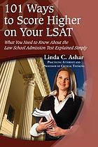 101 ways to score higher on your LSAT : what you need to know about the Law School Admission Test explained simply