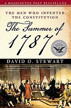 The summer of 1787 : the men who invented the Constitution