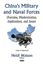 China's Military and Naval Forces : Overview, Modernization, Implications, and Issues / Heidi Watson, editor