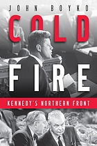 Cold fire : Kennedy's northern front