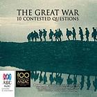 The great war : 10 contested questions