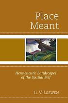 Place meant : hermeneutic landscapes of the spatial self