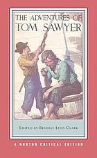 The adventures of Tom Sawyer : authoritative text, backgrounds and contexts, criticism