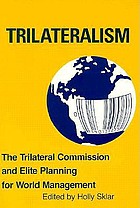 Trilateralism : the Trilateral Commission and elite planning for world management