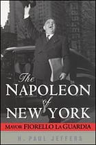 The Napoleon of New York Mayor Fiorello La Guardia