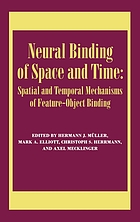 Neural binding of space and time : spatial and temporal mechanisms of feature-object bindingNeural binding of space and time : spatial and temporal mechanisms of feature-object binding