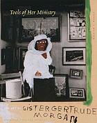 Tools of her ministry : the art of Sister Gertrude Morgan