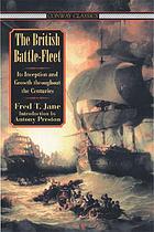The British battle fleet : its inception and growth throughout the centuries