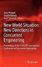 New world situation : new directions in concurrent engineerings : proceedings of the 17th ISPE International Conference on Concurrent Engineering
