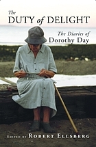 The duty of delight : the diaries of Dorothy Day