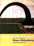 Printed stuff : prints, posters, and ephemera by Claes Oldenburg : a catalogue raisonné 1958-1996
