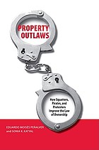 Property outlaws : how squatters, pirates, and protesters improve the law of ownership