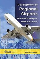 Development of regional airports : theoretical analyses and case studies