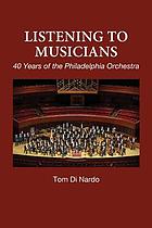 Listening to musicians : 40 years of the Philadelphia Orchestra
