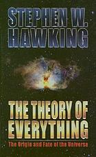 The theory of everything : the origin and fate of the universe