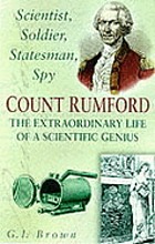 Scientist, soldier, statesman, spy : Count Rumford : the extraordinary life of a scientific genius