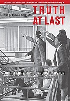 Truth at last : the untold story behind James Earl Ray and the assassination of Martin Luther King, Jr