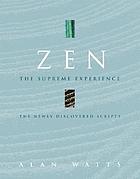 Zen, the supreme experience : the newly discovered scripts