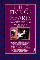 The Five of Hearts : an intimate portrait of Henry Adams and his friends, 1880-1918