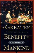 The greatest benefit to mankind : a medical history of humanity
