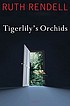 Tigerlily's orchids : a novel 